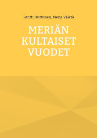 Title: Meriï¿½n kultaiset vuodet, Author: Pentti Huttunen