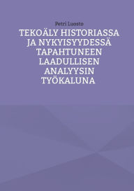 Title: Tekoï¿½ly historiassa ja nykyisyydessï¿½ tapahtuneen laadullisen analyysin tyï¿½kaluna, Author: Petri Luosto
