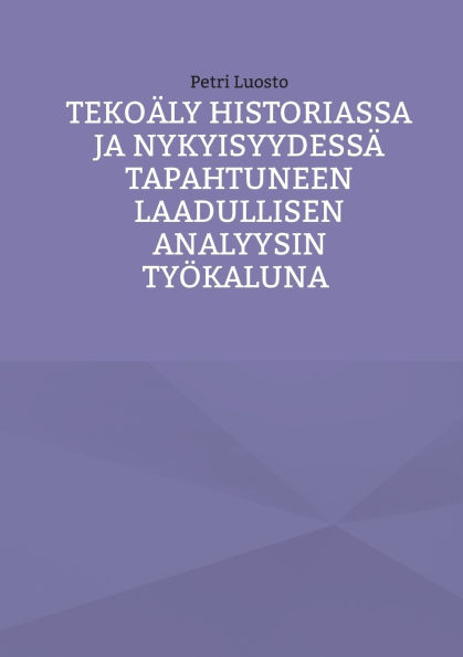 Tekoï¿½ly historiassa ja nykyisyydessï¿½ tapahtuneen laadullisen analyysin tyï¿½kaluna