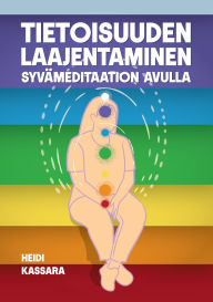Title: Tietoisuuden laajentaminen syvï¿½meditaation avulla, Author: Heidi Kassara