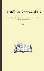 Title: Kristillisiï¿½ kertomuksia: Koskettavat ja puhuttelevat tarinat Jumalan kunniaksi ja lï¿½himmï¿½isen parhaaksi, Author: Usko Kristitty