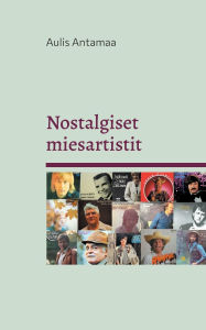 Title: Nostalgiset miesartistit, Author: Aulis Antamaa