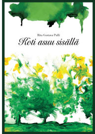 Title: Koti asuu sisï¿½llï¿½, Author: Rita Gustava Pulli