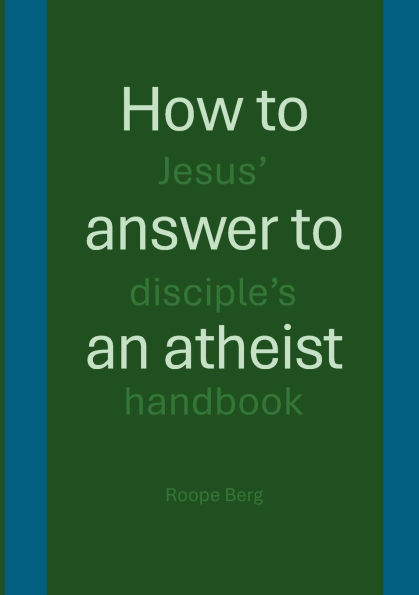 How to answer to an atheist: Jesus' disciple's handbook