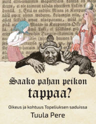Title: Saako pahan peikon tappaa? - Oikeus ja kohtuus Topeliuksen saduissa, Author: Tuula Pere