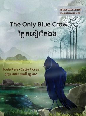 The Only Blue Crow / ក្អែកខៀវក្អែកឯង: Bilingual English-Khmer Edition