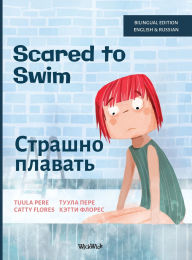 Title: Scared to Swim / Страшно плавать: Bilingual English-Russian Edition of Scared to Swim, Author: Tuula Pere