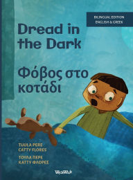 Title: Dread in the Dark / Φόβος στο Σκοτάδι: Bilingual English-Greek Edition of Dread in the Dark, Author: Tuula Pere