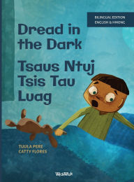 Title: Dread in the Dark / Tsaus Ntuj Tsis Tau Luag: Bilingual English-Hmong Edition of Dread in the Dark, Author: Tuula Pere