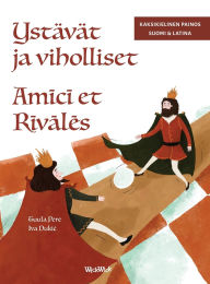 Title: YstÃ¯Â¿Â½vÃ¯Â¿Â½t ja viholliset / Amīcī et Rīvālēs: Bilingual Finnish-Latin Edition of Friends and Rivals, Author: Tuula Pere