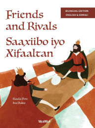 Title: Friends and Rivals / Saaxiibo iyo Xifaaltan: Bilingual English-Somali Edition of Friends and Rivals, Author: Tuula Pere