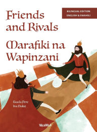 Title: Friends and Rivals / Marafiki na Wapinzani: Bilingual English-Swahili Edition of Friends and Rivals, Author: Tuula Pere