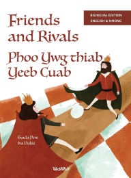 Title: Friends and Rivals / Phoo Ywg thiab Yeeb Cuab: Bilingual English-Hmong Edition of Friends and Rivals, Author: Tuula Pere