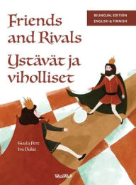 Title: Friends and Rivals / Ystï¿½vï¿½t ja viholliset: Bilingual English-Finnish Edition of Friends and Rivals, Author: Tuula Pere