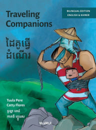 Title: Traveling Companions / ដៃគូធ្វើដំណើរ: Bilingual English-Khmer Edition of Traveling Companions, Author: Tuula Pere