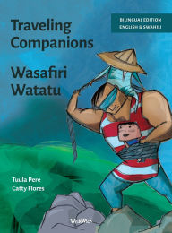 Title: Traveling Companions / Wasafiri Watatu: Bilingual English-Swahili Edition of Traveling Companions, Author: Tuula Pere