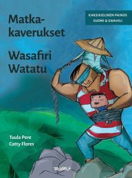 Title: Matkakaverukset / Wasafiri Watatu: Bilingual Finnish-Swahili Edition of Traveling Companions, Author: Tuula Pere