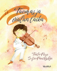 Title: Tuomas ja viulun taika: Finnish Edition of Thomas and the Magic Violin, Author: Tuula Pere