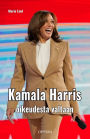 Kamala Harris: Oikeudesta valtaan