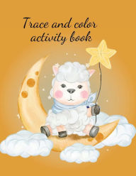 Title: Trace and color activity book for toddlers: Amazing trace and color the animals and also the alphabet tracing sheets with upper and lower cases for each letter of t, Author: Cristie Publishing