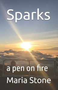 Title: Sparks: a pen on fire, Author: Maria Babakhanyan Stone