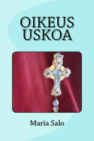 Title: Oikeus Uskoa, Author: Maria Salo