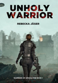 Epub free books download Unholy Warrior: Post-apocalyptic Spy Thriller English version  9789529437016 by Rebecka Jäger, Deb Kastner