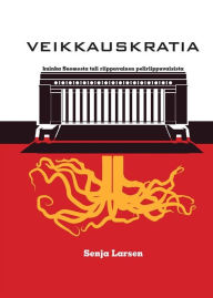 Title: Veikkauskratia: Kuinka Suomesta tuli riippuvainen peliriippuvaisista, Author: Senja Larsen