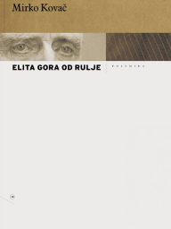 Title: Elita gora od rulje, Author: Mirko Kovac