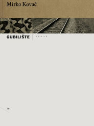 Title: Gubiliste, Author: Mirko Kovac