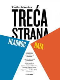 Title: Treca strana Hladnog rata, Author: Tvrtko Jakovina