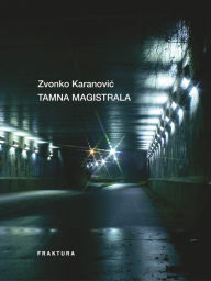 Title: Tamna magistrala, Author: Zvonko Karanovic