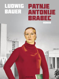 Title: Patnje Antonije Brabec, Author: Ludwig Bauer