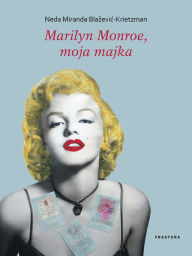 Title: Marilyn Monroe, moja majka, Author: Nela Miranda Blazevic-Krietzman