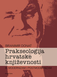 Title: Prakseologija hrvatske knjizevnosti: Knjiga III., Author: Branimir Donat