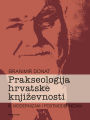 Prakseologija hrvatske knjizevnosti: Knjiga III.