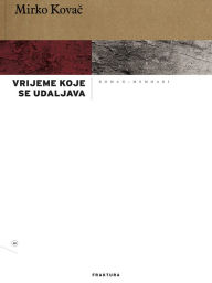 Title: Vrijeme koje se udaljava, Author: Mirko Kovac