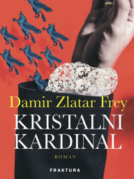 Title: Kristalni kardinal, Author: Damir Zlatar Frey