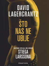 Title: Sto nas ne ubije, Author: David Lagercrantz