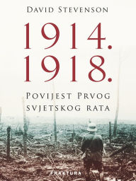 Title: 1914.-1918.: Povijest Prvoga svjetskog rata, Author: David Stevenson