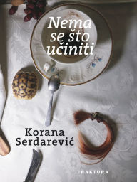 Title: Nema se sto uciniti, Author: Korana Serdarevic