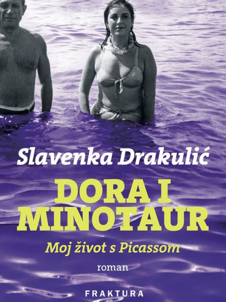 Dora i Minotaur: Moj zivot s Picassom