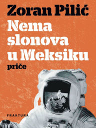 Title: Nema slonova u Meksiku, Author: Zoran Pilic