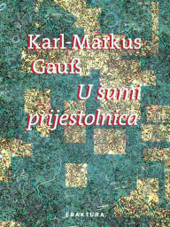 Title: U sumi prijestolnica, Author: Karl-Markus Gauß