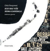 Title: Kod nas vise nema kanibala, Author: Ottó Fenyvesi