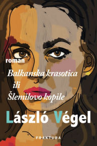 Title: Balkanska krasotica ili slemilovo kopile, Author: László Végel