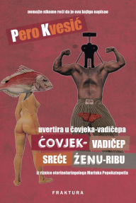 Title: Covjek-vadicep srece Zenu-ribu, Author: Pero Kvesic