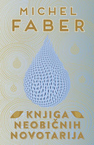 Title: Knjiga neobicnih novotarija, Author: Michel Faber