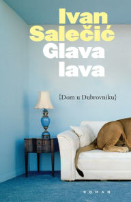 Title: Glava lava: Dom u Dubrovniku, Author: Ivan Salecic
