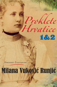 Title: Proklete Hrvatice: Dvadeset zivotopisa, Author: Milana Vukovic Runjic